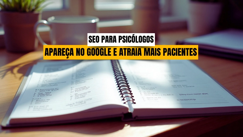 SEO para Psicólogos: Apareça no Google e Atraia Mais Pacientes Qualificados