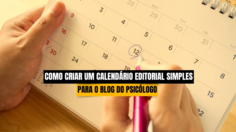 Como Criar um Calendário Editorial Simples Para o Blog do Psicólogo
