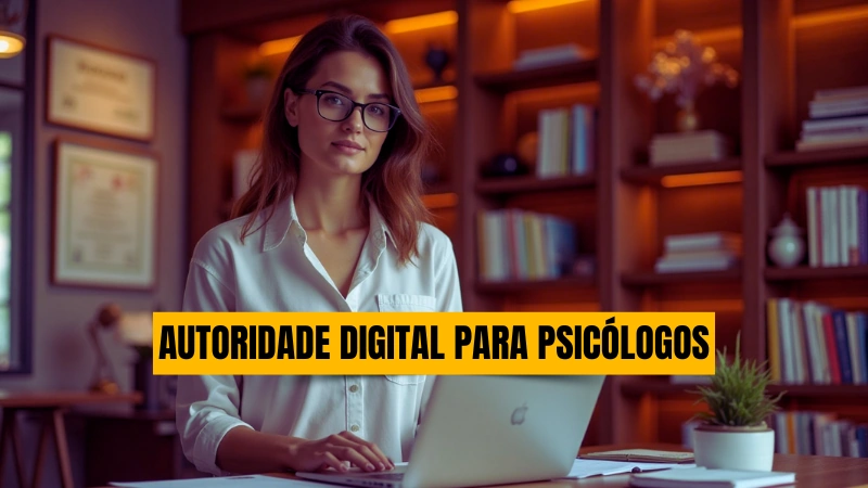 O Que é Autoridade Digital Para Psicólogos e Como Você Constrói Isso Com o Blog